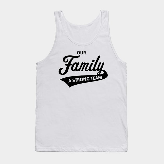 Our Family - A Strong Team (Black) Tank Top by MrFaulbaum